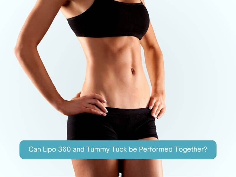 Can Lipo 360 and Tummy Tuck be Performed Together
