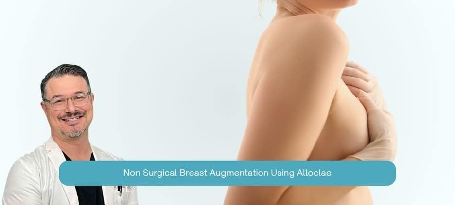 Non Surgical Breast Augmentation Using Alloclae