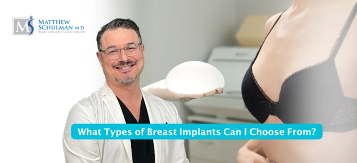 What Types Of Breast Implants Can I Choose From