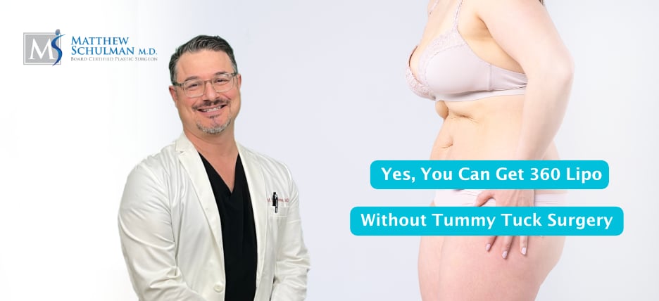 Yes You Can Get 360 Lipo Without Tummy Tuck Surgery
