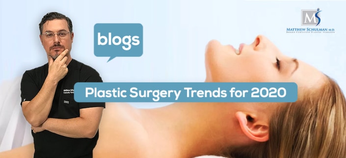 plastic surgery trends for 2020 Dr schulman