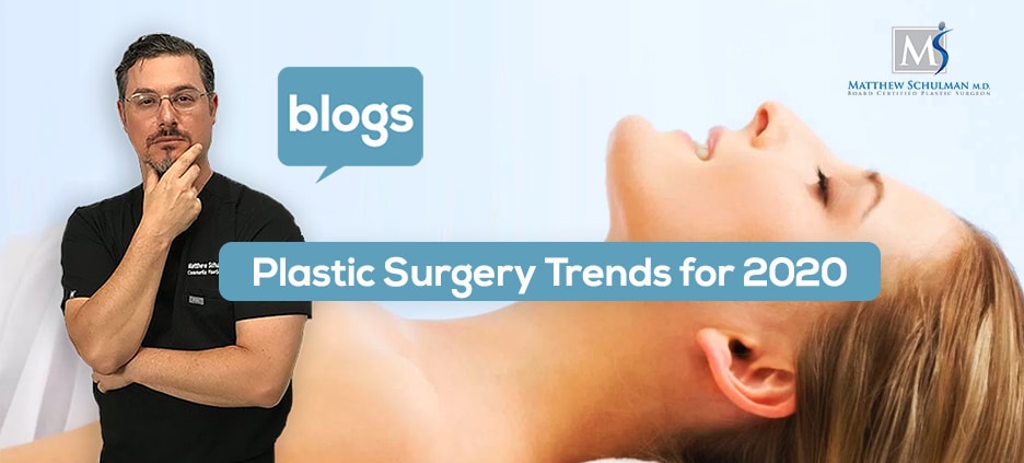 plastic surgery trends for 2020 Dr schulman